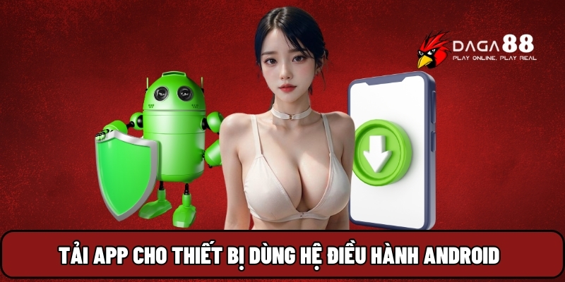 Tải app cho thiết bị dùng hệ điều hành Android