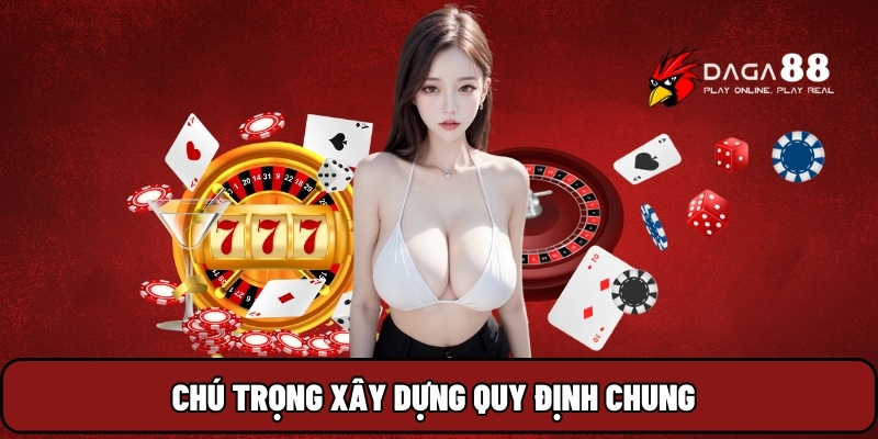 Chú trọng xây dựng quy định chung
