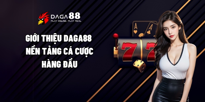 Giới Thiệu Daga88 - Điểm Đến Lý Tưởng Cho Tín Đồ Cá Cược 2 Giới thiệu Daga88 - Nền tảng cá cược hàng đầu
