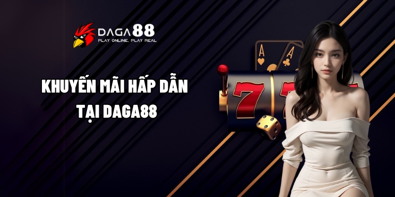 Giới Thiệu Daga88 - Điểm Đến Lý Tưởng Cho Tín Đồ Cá Cược 4 Khuyến mãi hấp dẫn tại Daga88