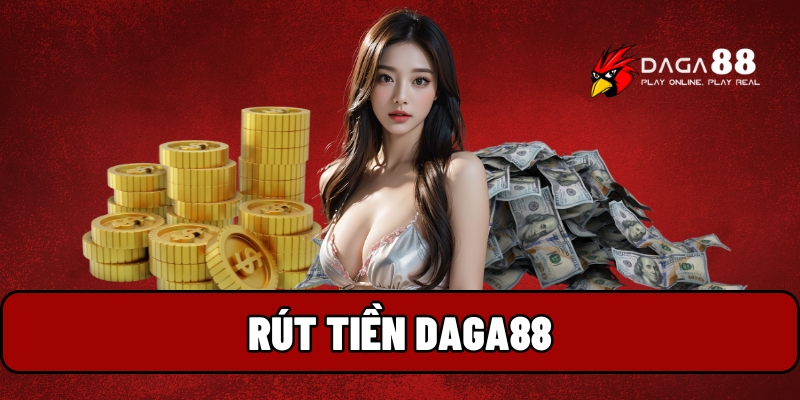 Hướng dẫn rút tiền Daga88 chi tiết và an toàn nhất 2025 1 rút tiền Daga88